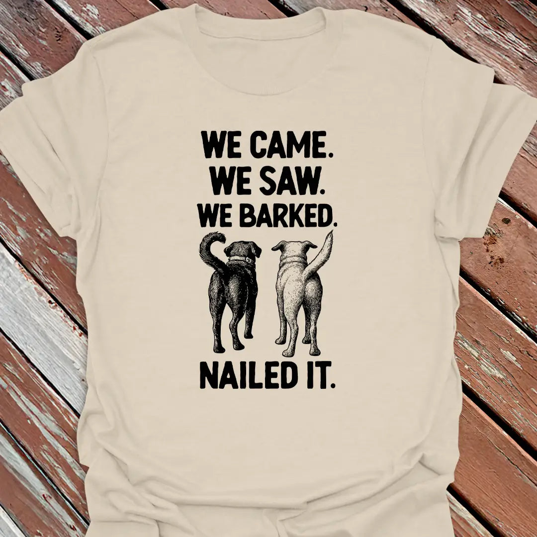 We Barked. Nailed It. T-Shirt