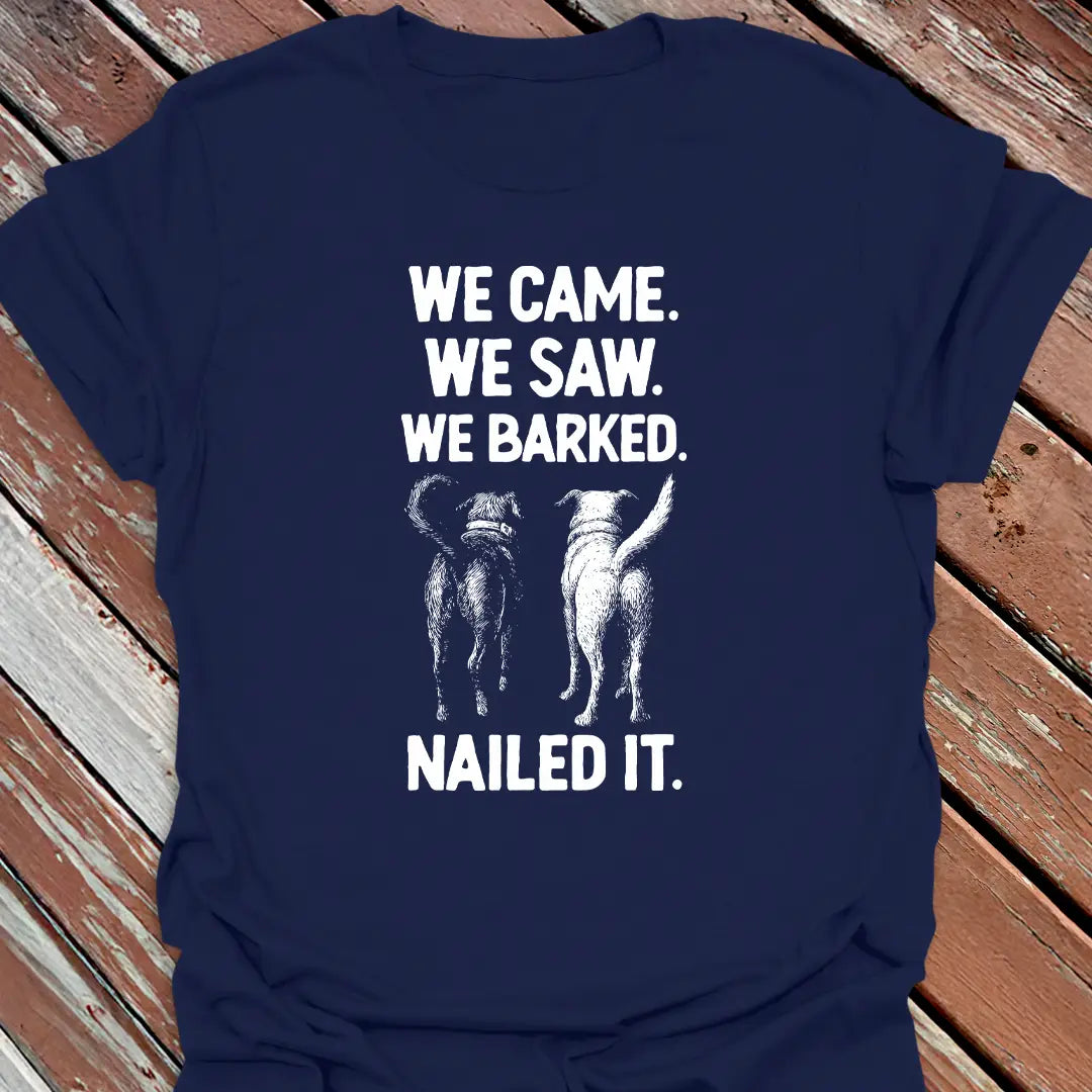 We Barked. Nailed It. T-Shirt