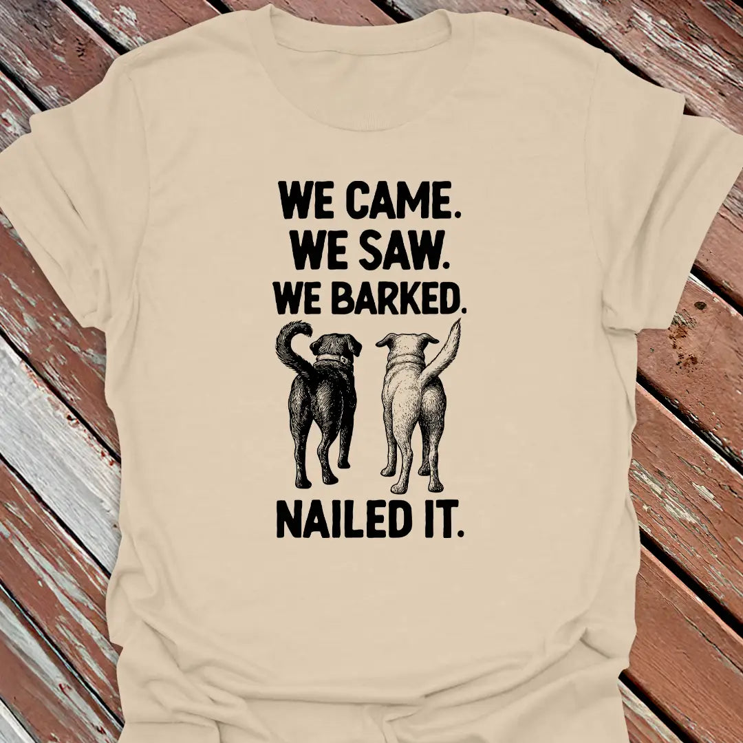 We Barked. Nailed It. T-Shirt
