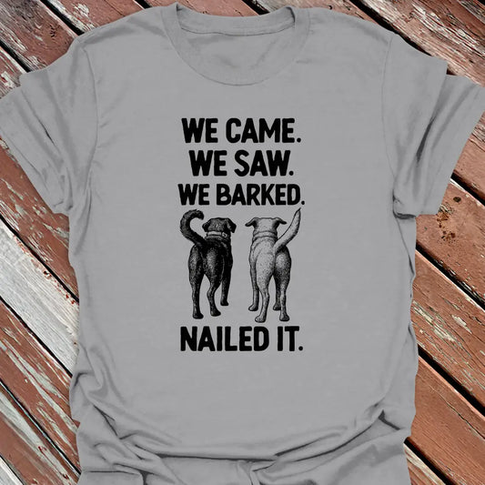 We Barked. Nailed It. T-Shirt